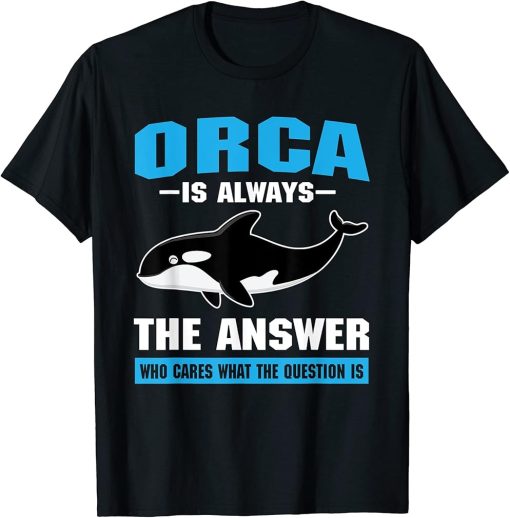 Funny Orca Saying Killer Whale T-Shirt